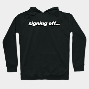 Signing off funny Hoodie